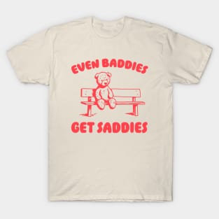 Even Baddies Get Saddies Meme T-Shirt, Retro Weirdcore Tee, Vintage Ironic TShirts, Bear Meme T-Shirt